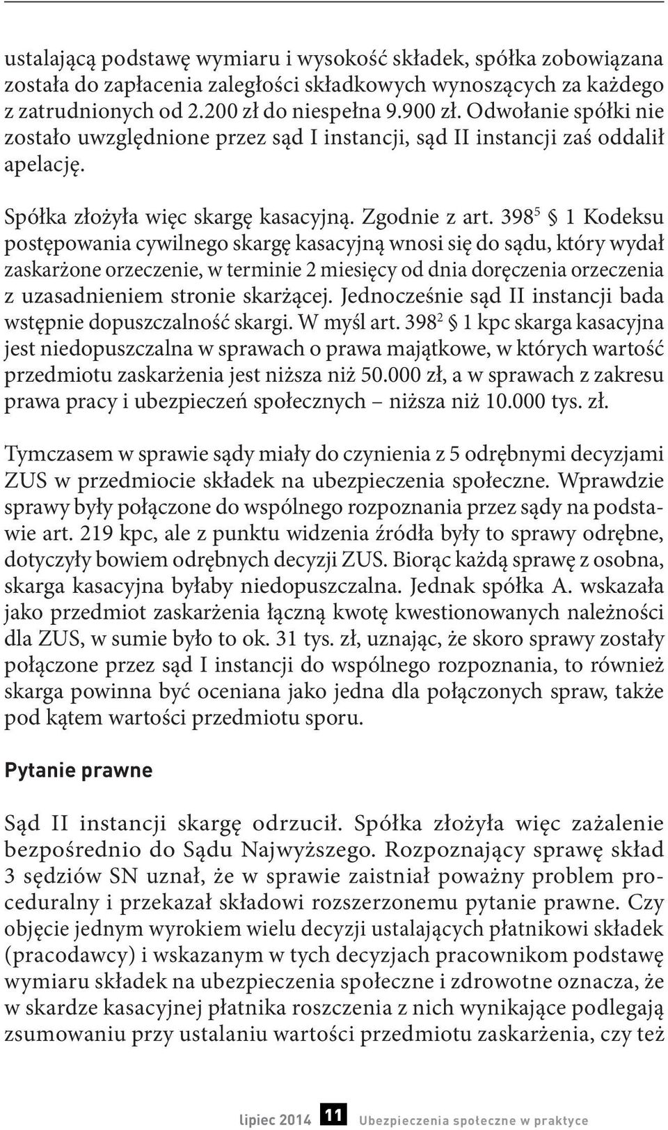 398 5 1 Kodeksu postępowania cywilnego skargę kasacyjną wnosi się do sądu, który wydał zaskarżone orzeczenie, w terminie 2 miesięcy od dnia doręczenia orzeczenia z uzasadnieniem stronie skarżącej.