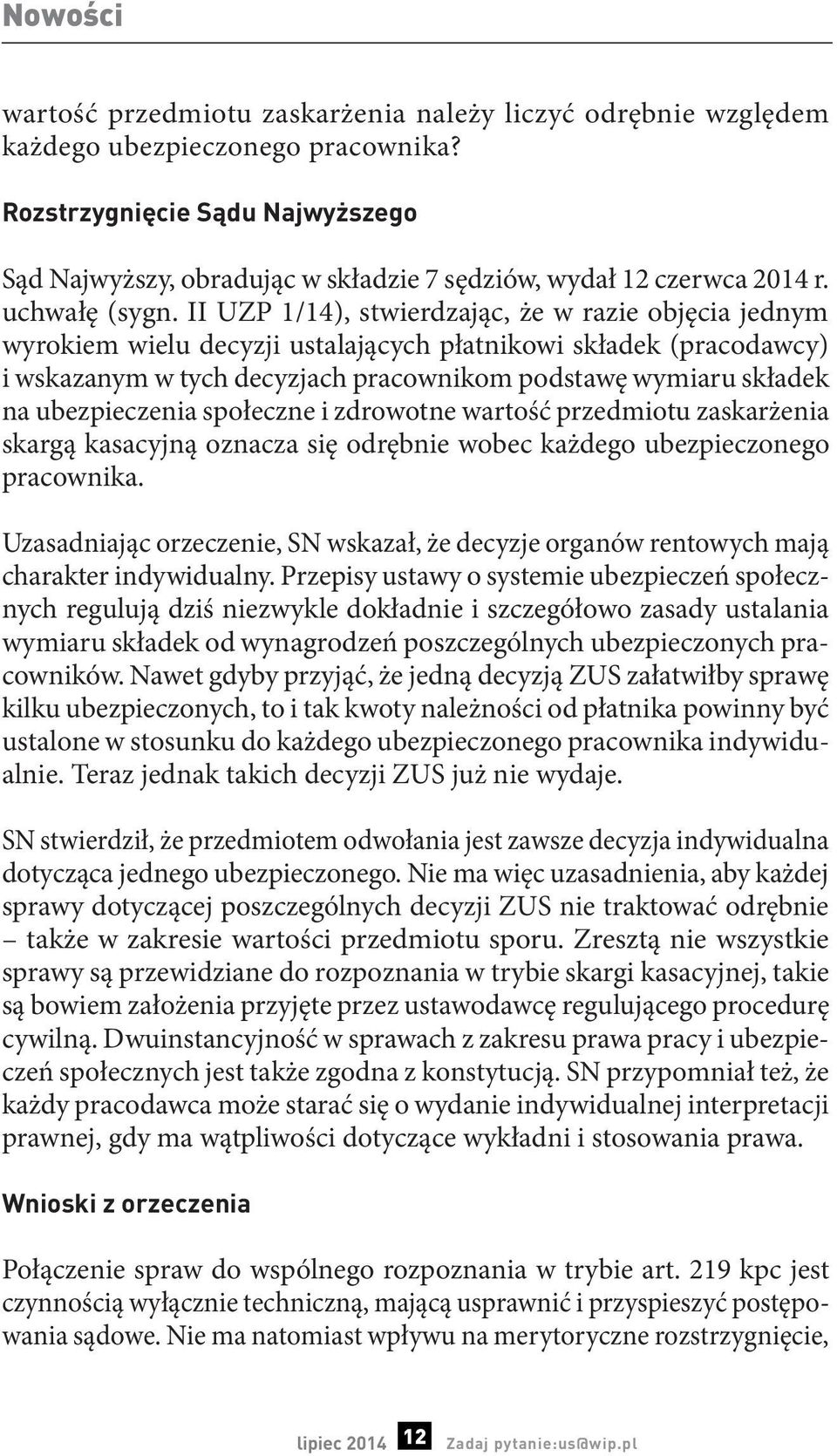 II UZP 1/14), stwierdzając, że w razie objęcia jednym wyrokiem wielu decyzji ustalających płatnikowi składek (pracodawcy) i wskazanym w tych decyzjach pracownikom podstawę wymiaru składek na