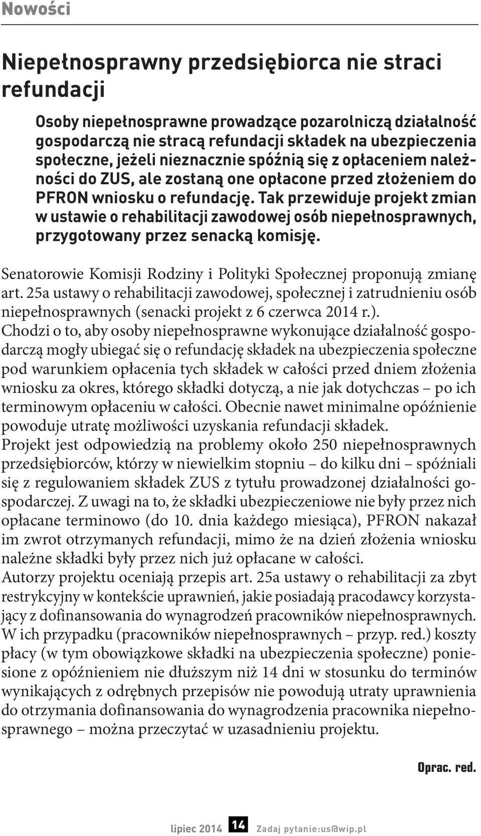 Tak przewiduje projekt zmian w ustawie o rehabilitacji zawodowej osób niepełnosprawnych, przygotowany przez senacką komisję. Senatorowie Komisji Rodziny i Polityki Społecznej proponują zmianę art.