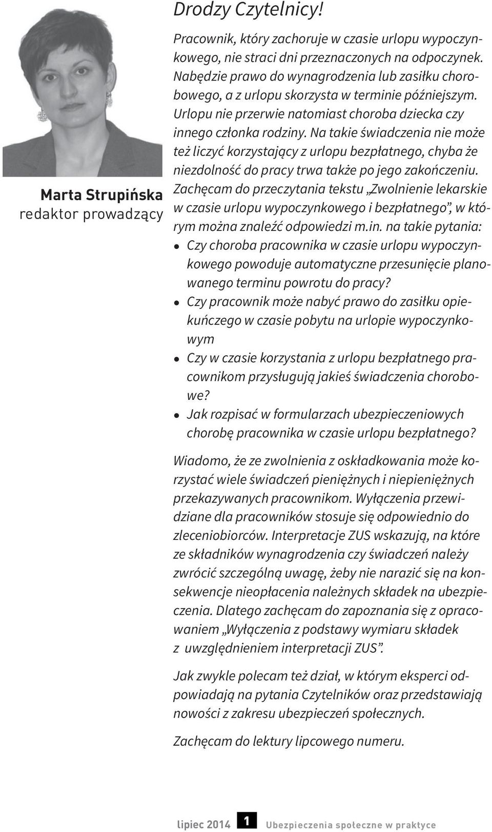 Na takie świadczenia nie może też liczyć korzystający z urlopu bezpłatnego, chyba że niezdolność do pracy trwa także po jego zakończeniu.