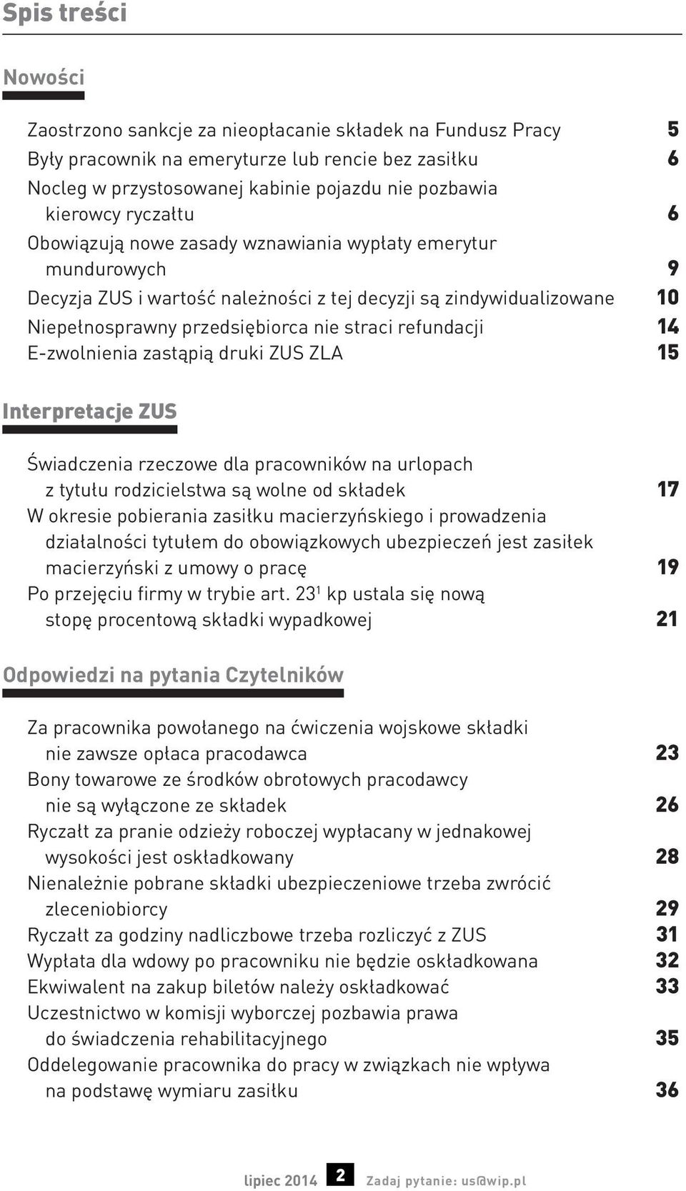 refundacji 14 E-zwolnienia zastąpią druki ZUS ZLA 15 Interpretacje ZUS Świadczenia rzeczowe dla pracowników na urlopach z tytułu rodzicielstwa są wolne od składek 17 W okresie pobierania zasiłku