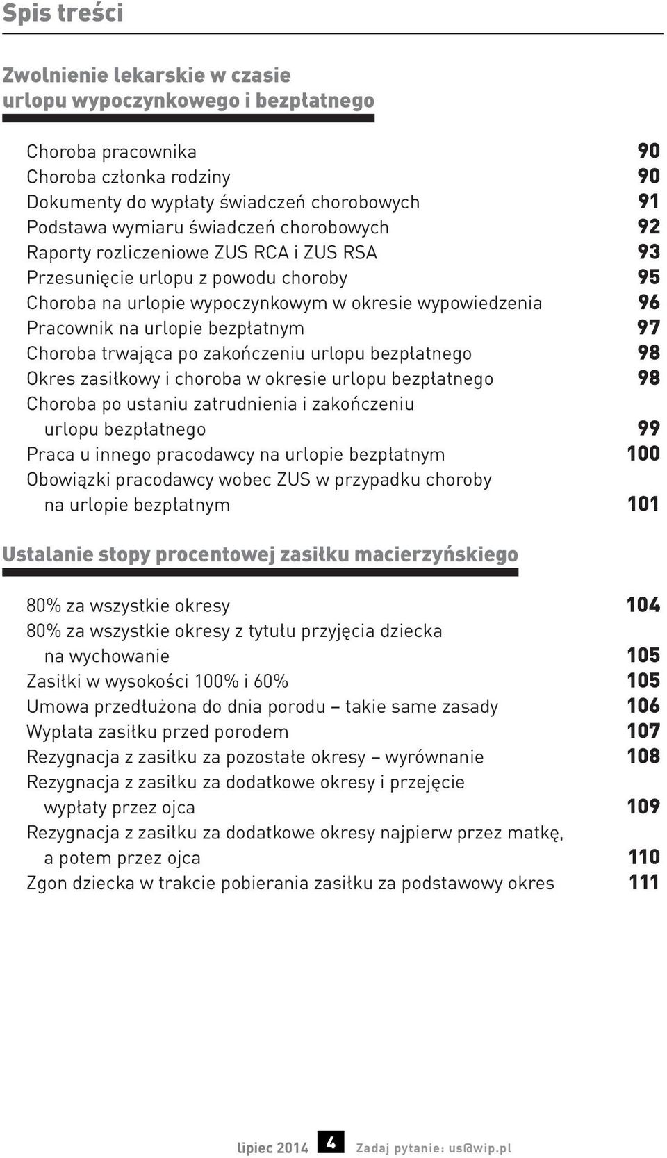 Choroba trwająca po zakończeniu urlopu bezpłatnego 98 Okres zasiłkowy i choroba w okresie urlopu bezpłatnego 98 Choroba po ustaniu zatrudnienia i zakończeniu urlopu bezpłatnego 99 Praca u innego