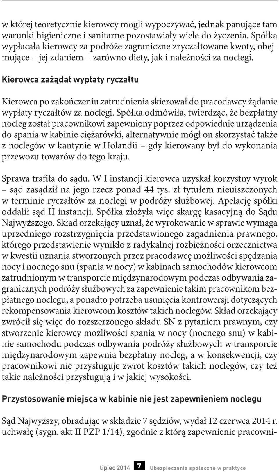 Kierowca zażądał wypłaty ryczałtu Kierowca po zakończeniu zatrudnienia skierował do pracodawcy żądanie wypłaty ryczałtów za noclegi.