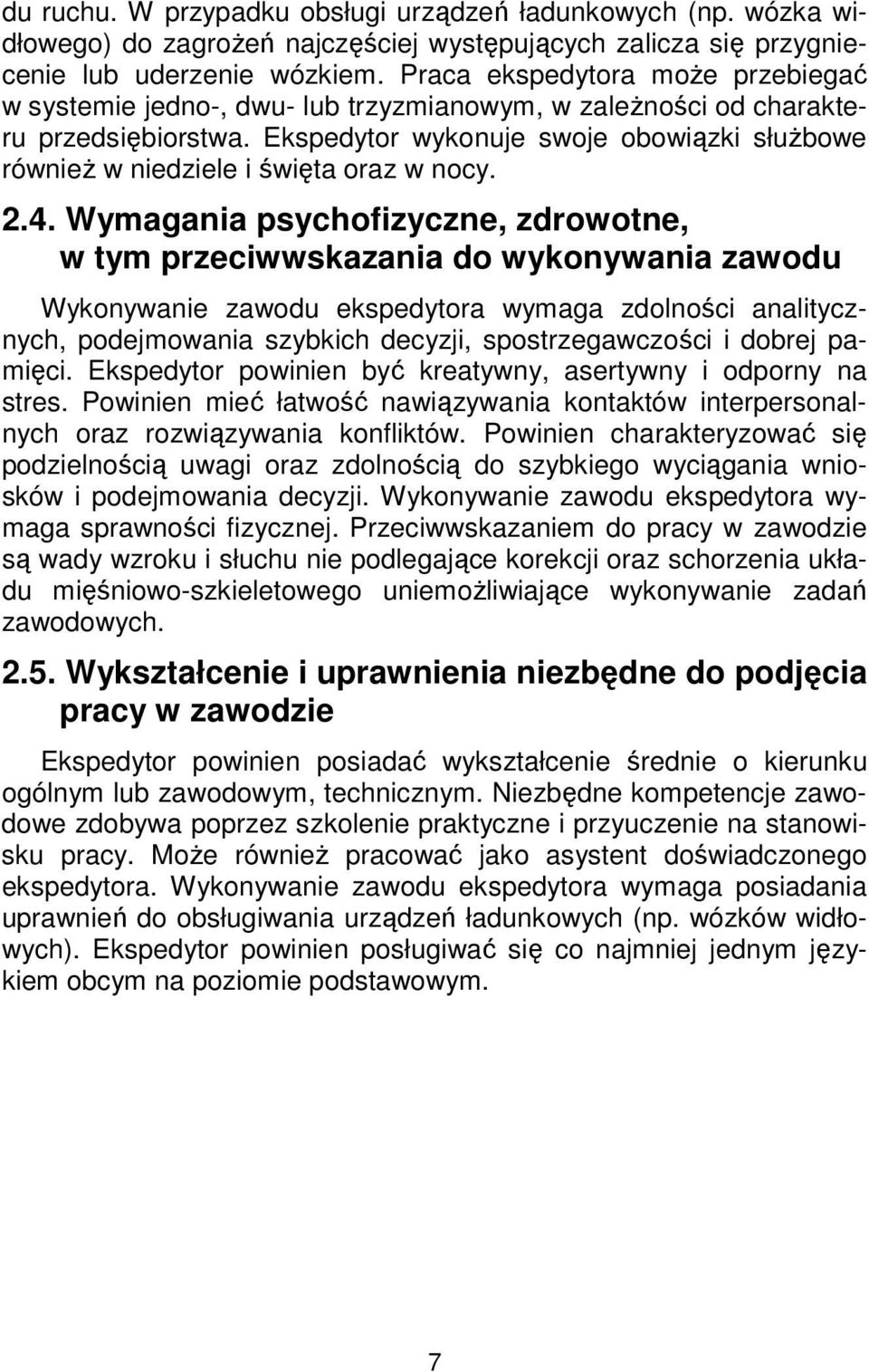 Ekspedytor wykonuje swoje obowiązki służbowe również w niedziele i święta oraz w nocy. 2.4.