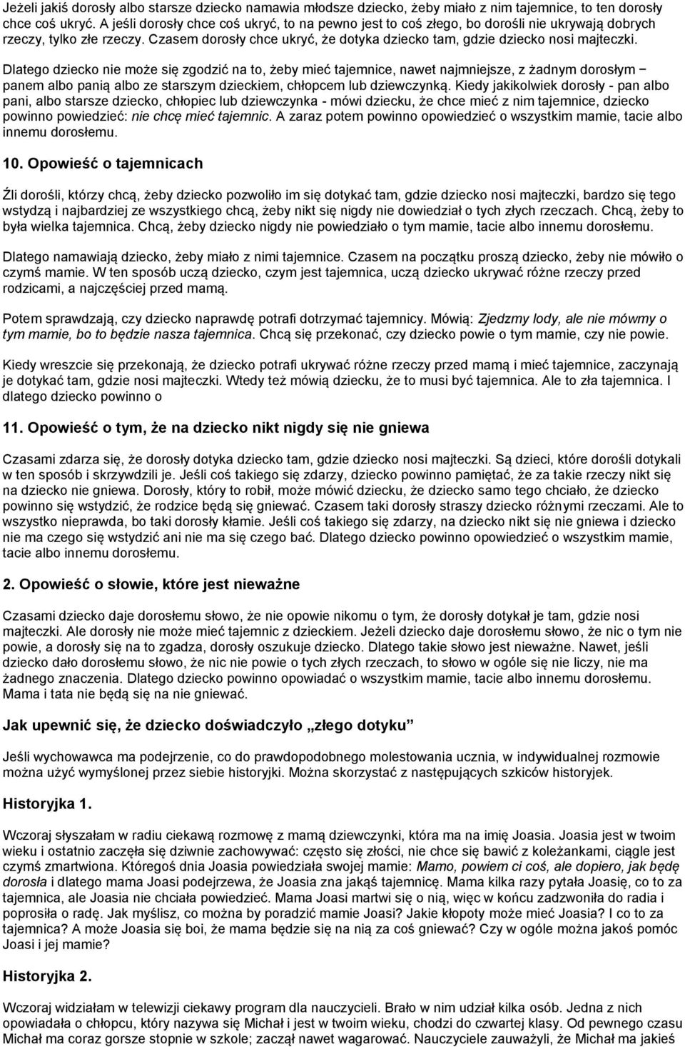 Dlatego dziecko nie może się zgodzić na to, żeby mieć tajemnice, nawet najmniejsze, z żadnym dorosłym panem albo panią albo ze starszym dzieckiem, chłopcem lub dziewczynką.