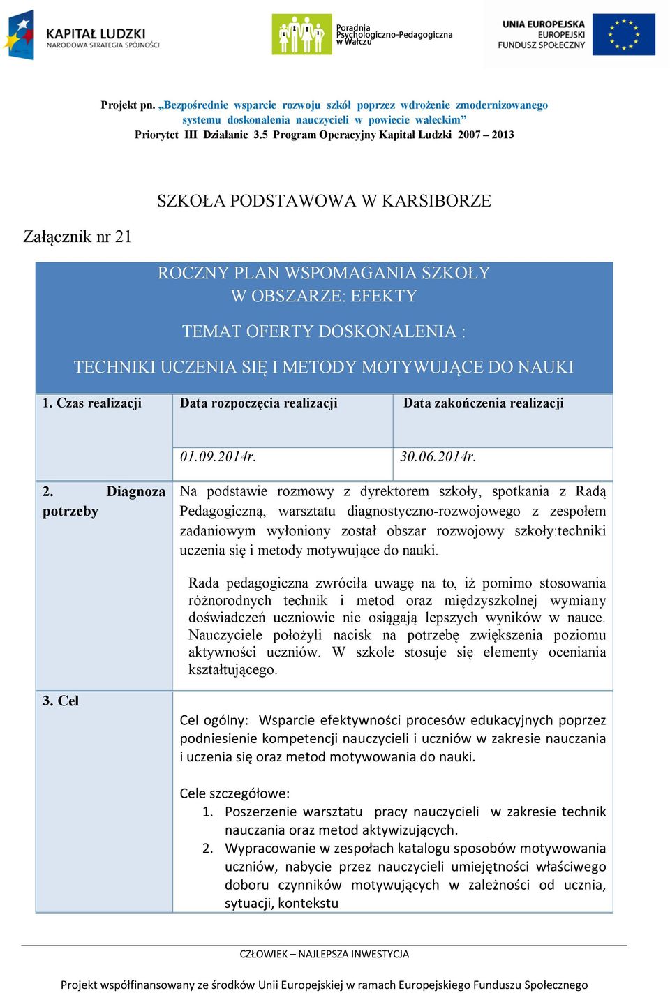 METODY MOTYWUJĄCE DO NAUKI 1. Czas realizacji Data rozpoczęcia realizacji Data zakończenia realizacji 01.09.2014r. 30.06.2014r. 2.