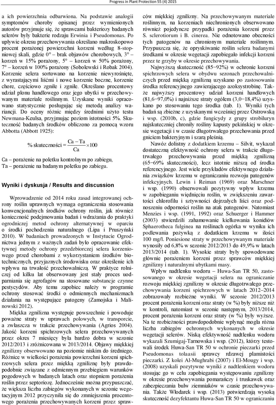 Po upływie okresu przechowywania określano makroskopowo procent porażonej powierzchni korzeni według 8-stopniowej skali, gdzie 0 brak objawów chorobowych, 3 korzeń w 15% porażony, 5 korzeń w 50%