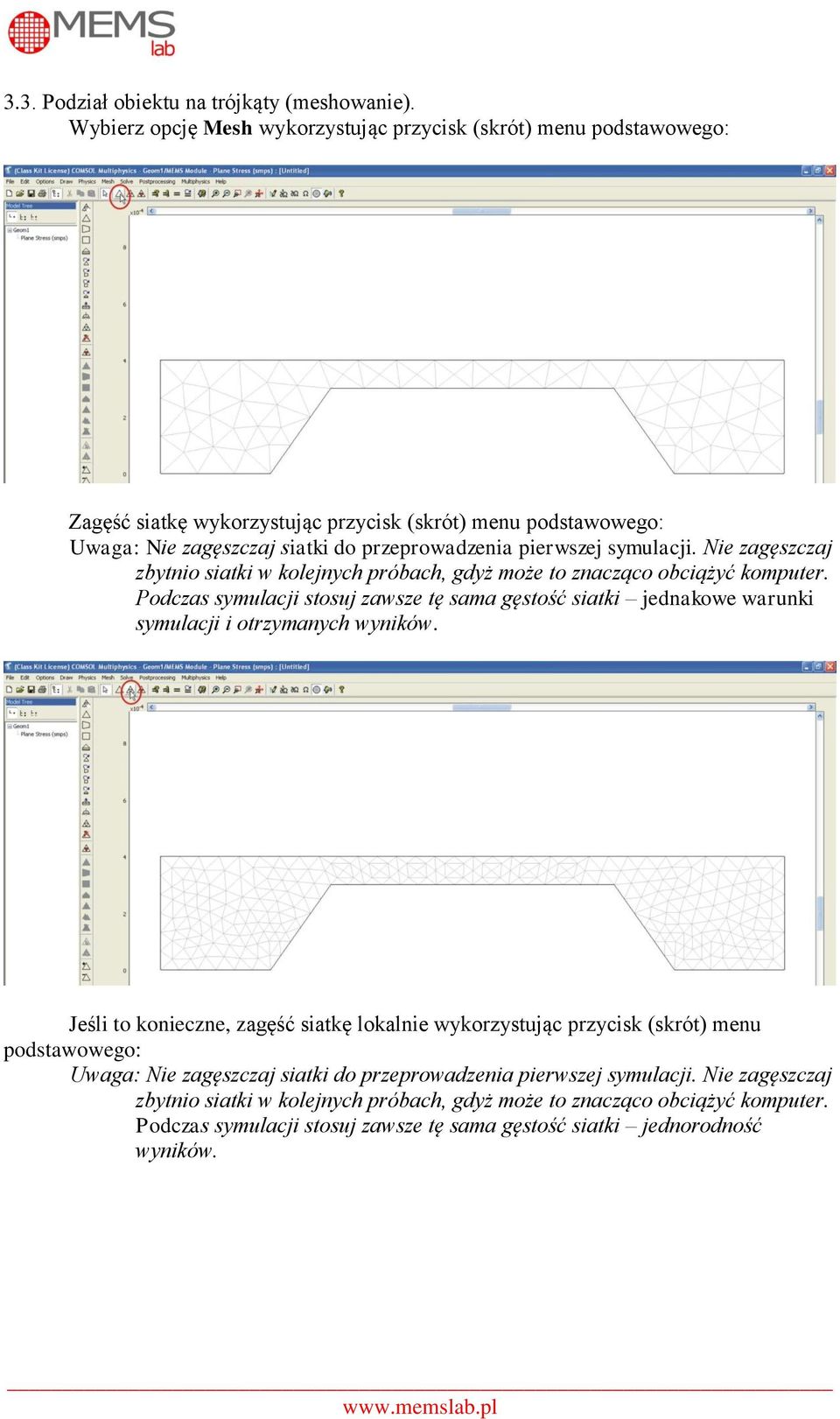 symulacji. Nie zagęszczaj zbytnio siatki w kolejnych próbach, gdyż może to znacząco obciążyć komputer.