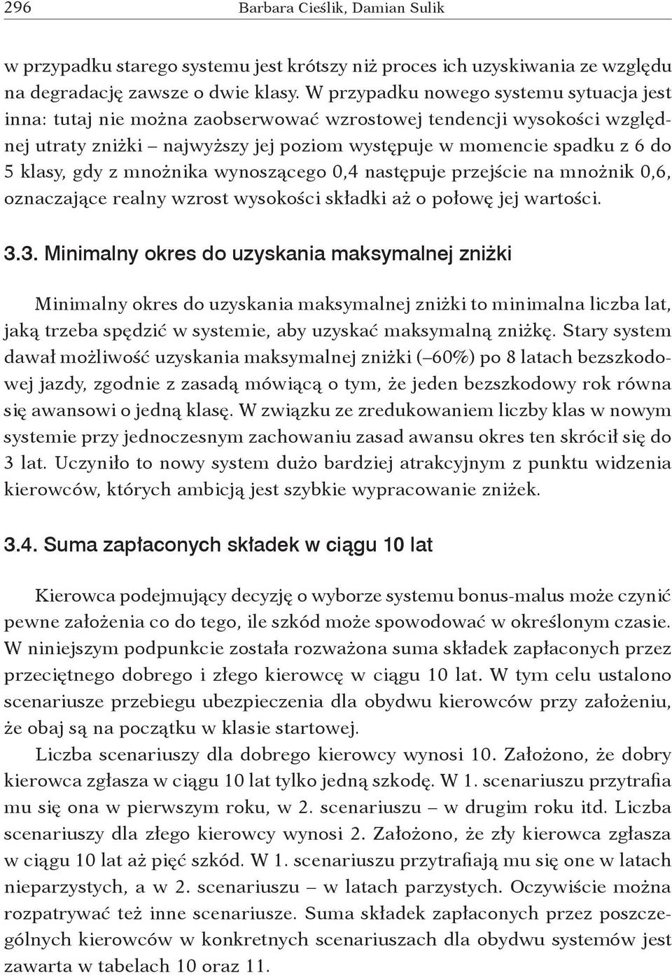 z mnożnika wynoszącego 0,4 następuje przejście na mnożnik 0,6, oznaczające realny wzrost wysokości składki aż o połowę jej wartości. 3.