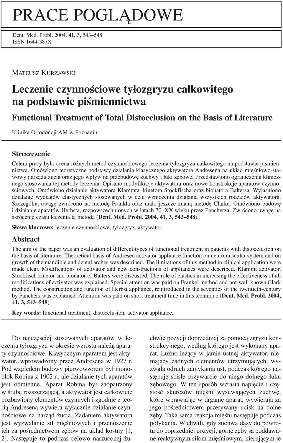 Klinika Ortodoncji AM w Poznaniu Streszczenie Celem pracy była ocena różnych metod czynnościowego leczenia tyłozgryzu całkowitego na podstawie piśmien nictwa.