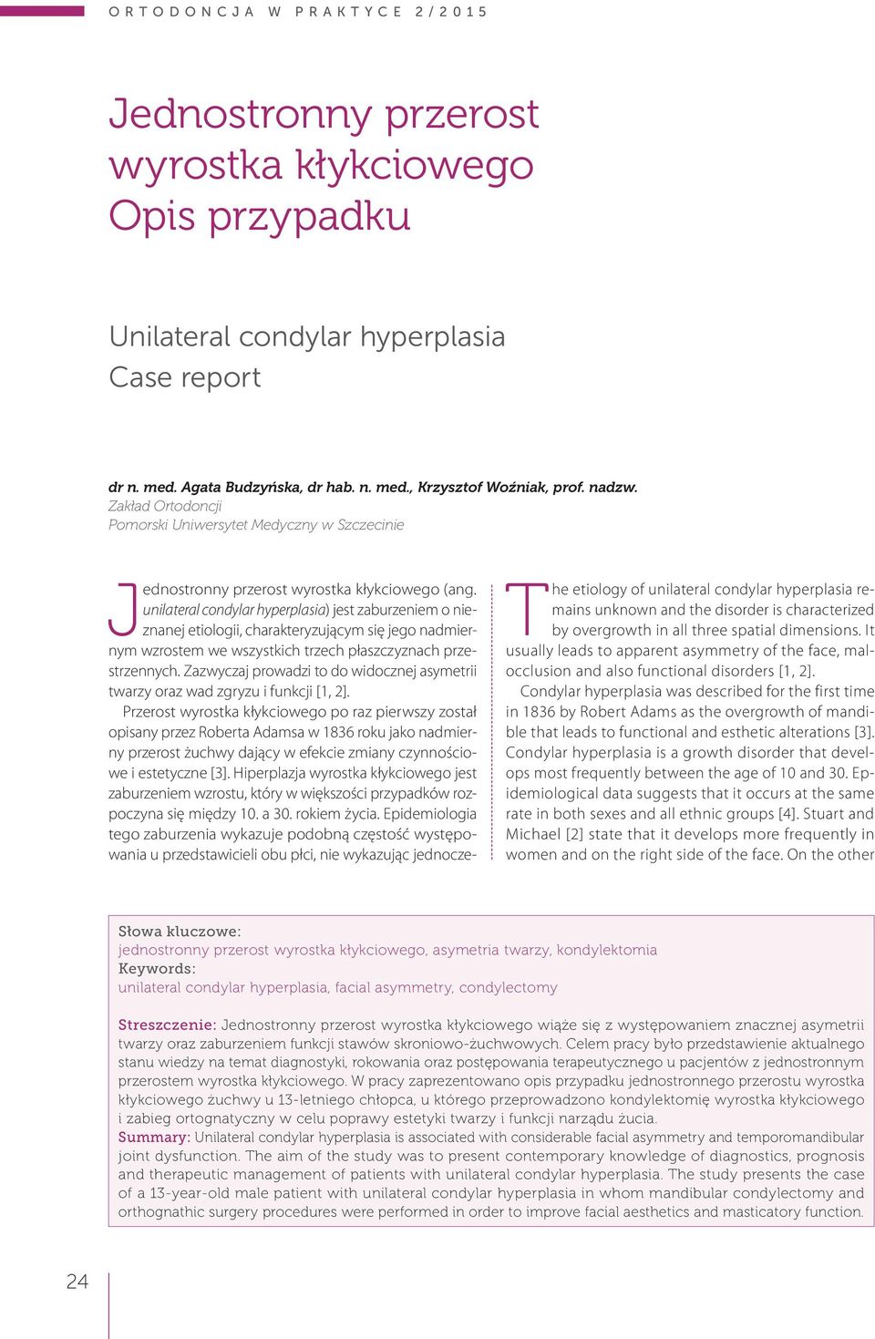 unilateral condylar hyperplasia) jest zaburzeniem o nieznanej etiologii, charakteryzującym się jego nadmiernym wzrostem we wszystkich trzech płaszczyznach przestrzennych.