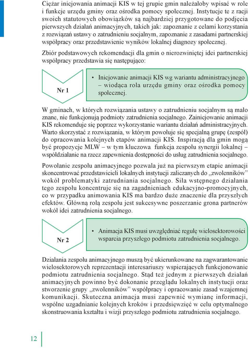 zatrudnieniu socjalnym, zapoznanie z zasadami partnerskiej współpracy oraz przedstawienie wyników lokalnej diagnozy społecznej.