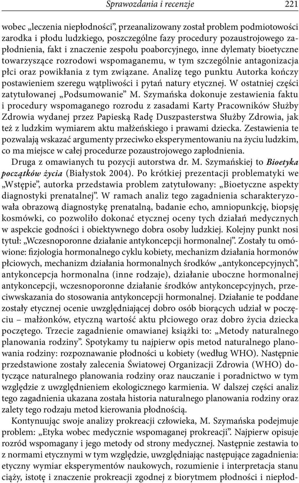 Analizę tego punktu Autorka kończy postawieniem szeregu wątpliwości i pytań natury etycznej. W ostatniej części zatytułowanej Podsumowanie M.