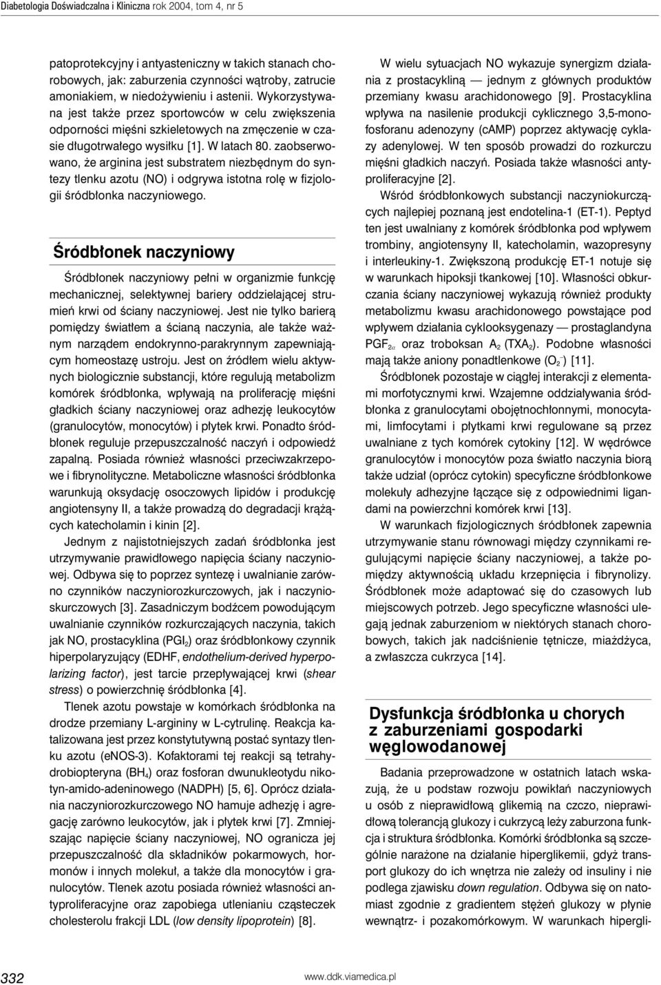 zaobserwowano, że arginina jest substratem niezbędnym do syntezy tlenku azotu (NO) i odgrywa istotna rolę w fizjologii śródbłonka naczyniowego.