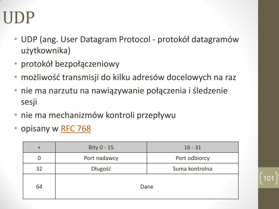 możliwość transmisji do kilku adresów docelowych na raz nie ma narzutu na nawiązywanie
