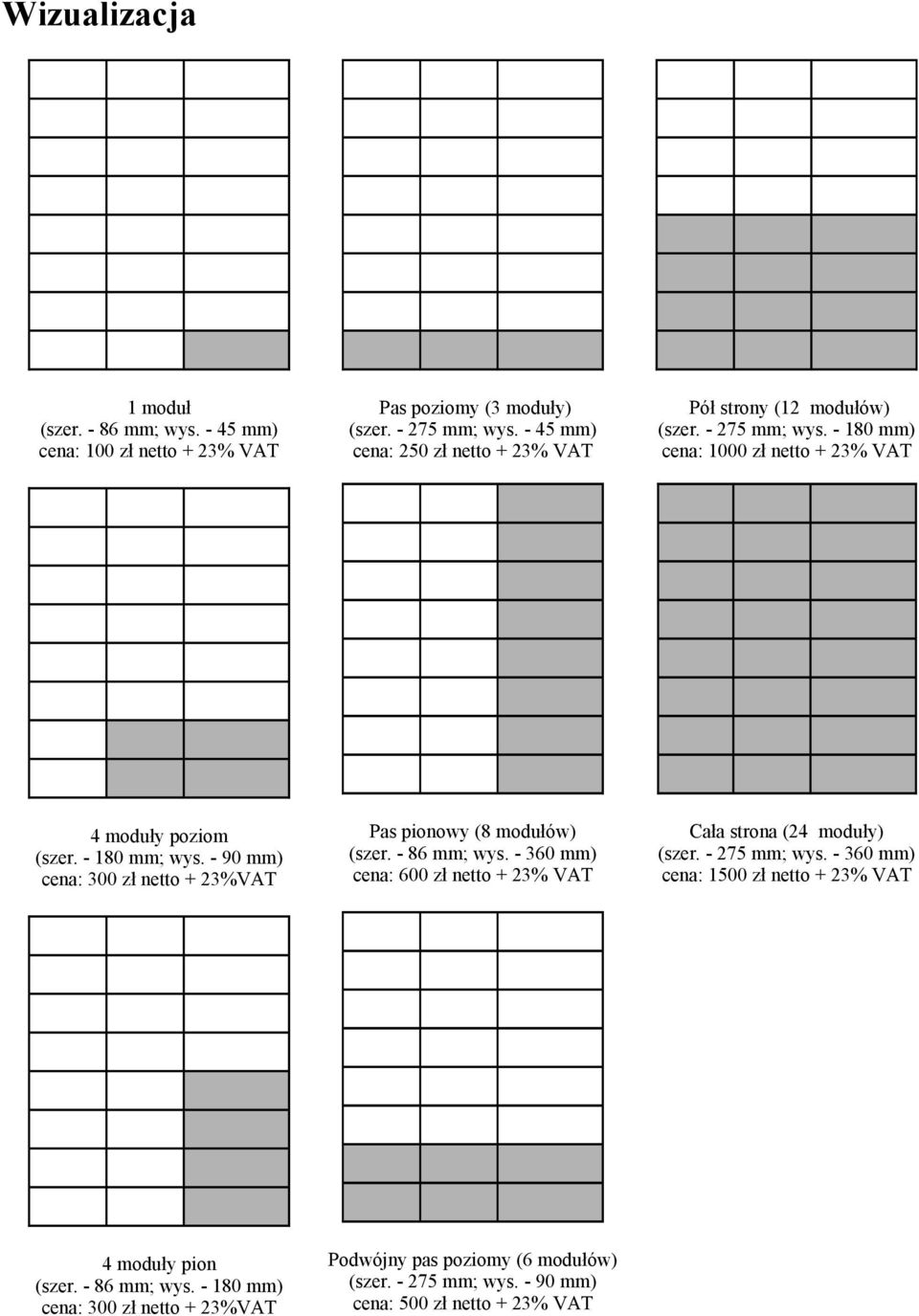 - 90 mm) cena: 300 zł netto + 23%VAT Pas pionowy (8 modułów) (szer. - 86 mm; wys. - 360 mm) cena: 600 zł netto + 23% VAT Cała strona (24 moduły) (szer.
