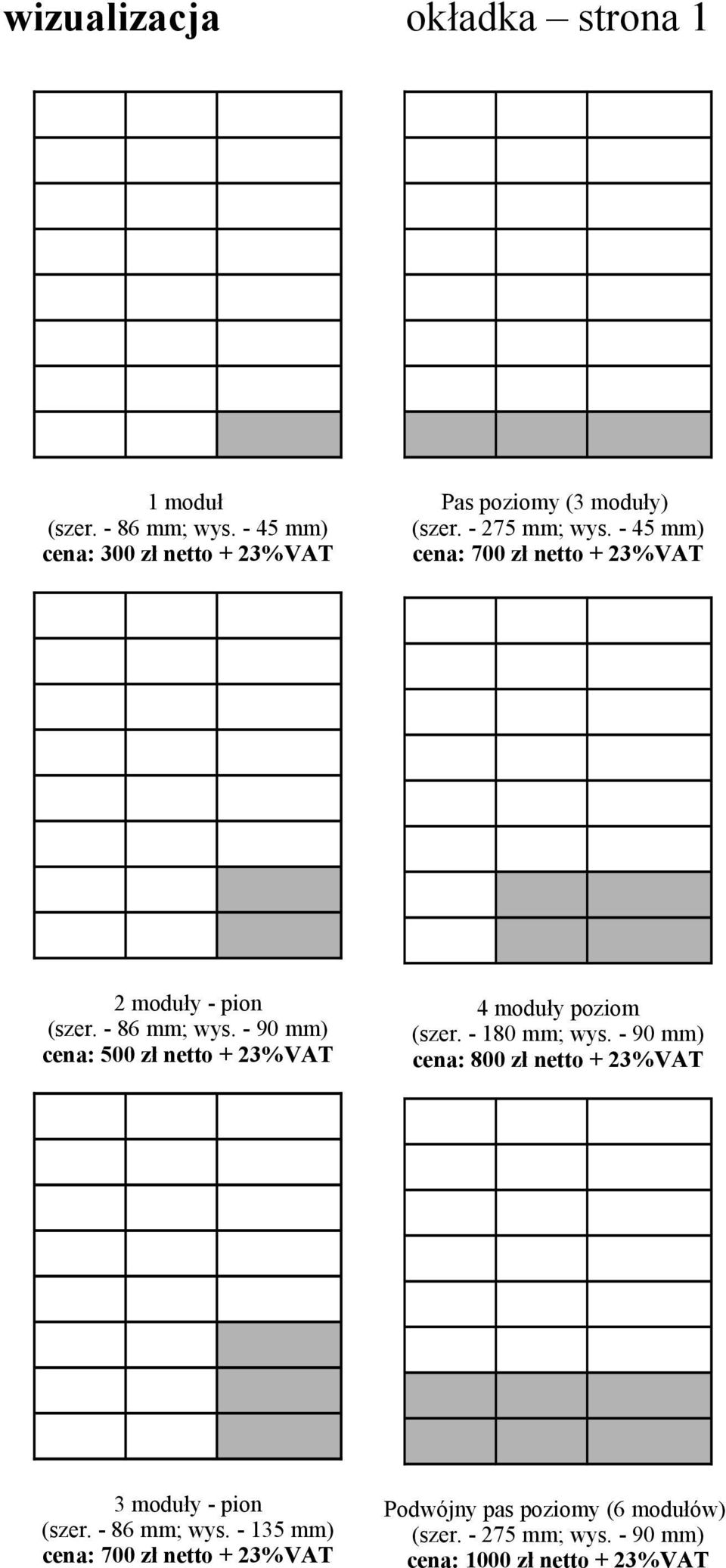 - 45 mm) cena: 700 zł netto + 23%VAT 2 moduły - pion (szer. - 86 mm; wys.