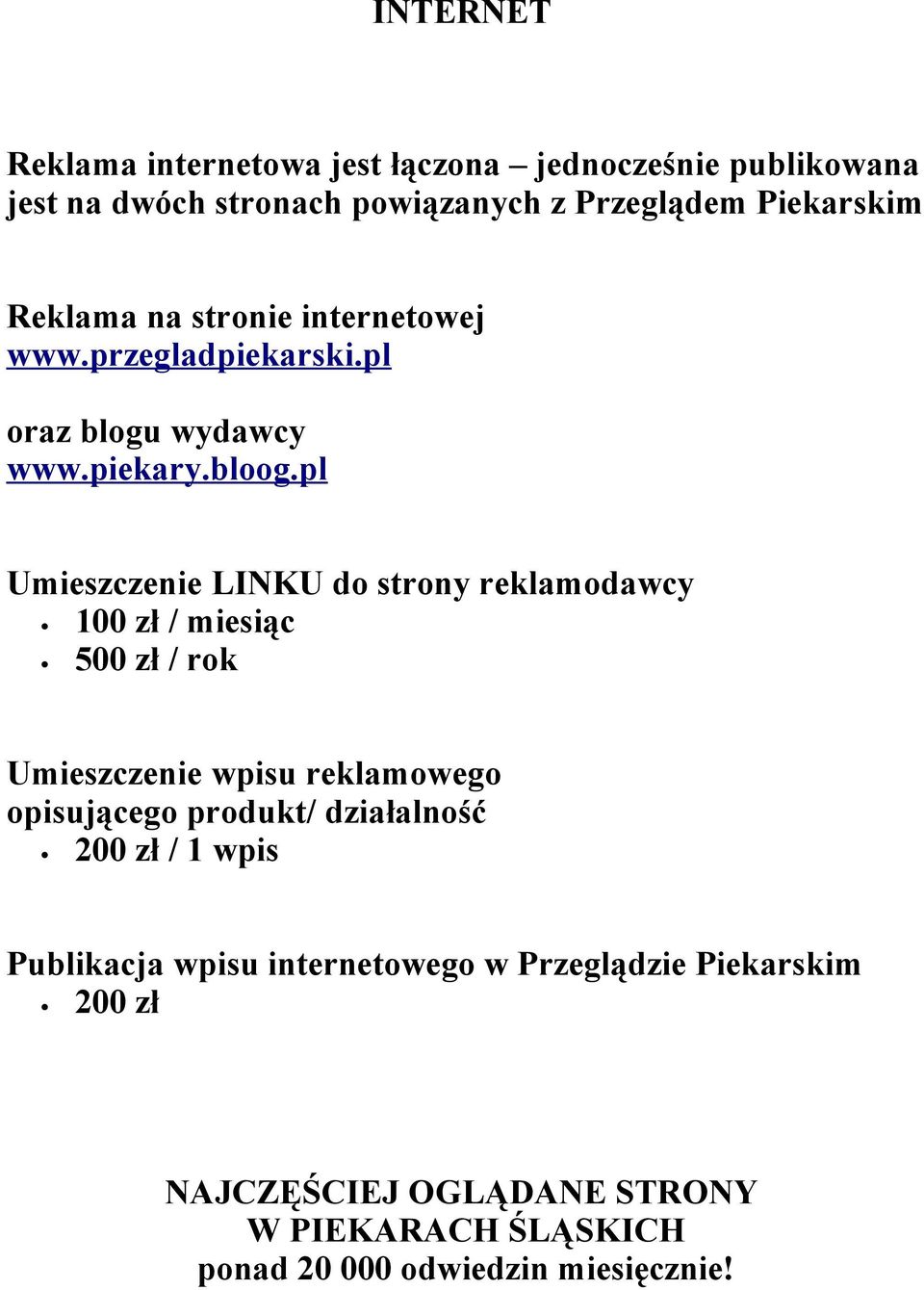 pl Umieszczenie LINKU do strony reklamodawcy 100 zł / miesiąc 500 zł / rok Umieszczenie wpisu reklamowego opisującego produkt/