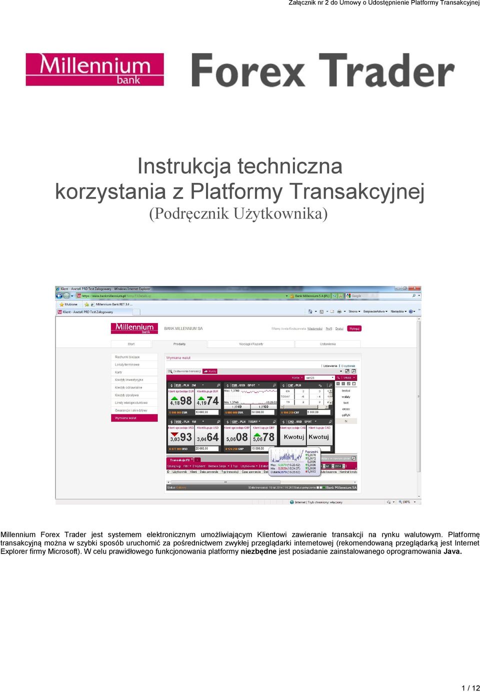 Platformę transakcyjną można w szybki sposób uruchomić za pośrednictwem zwykłej przeglądarki internetowej (rekomendowaną przeglądarką