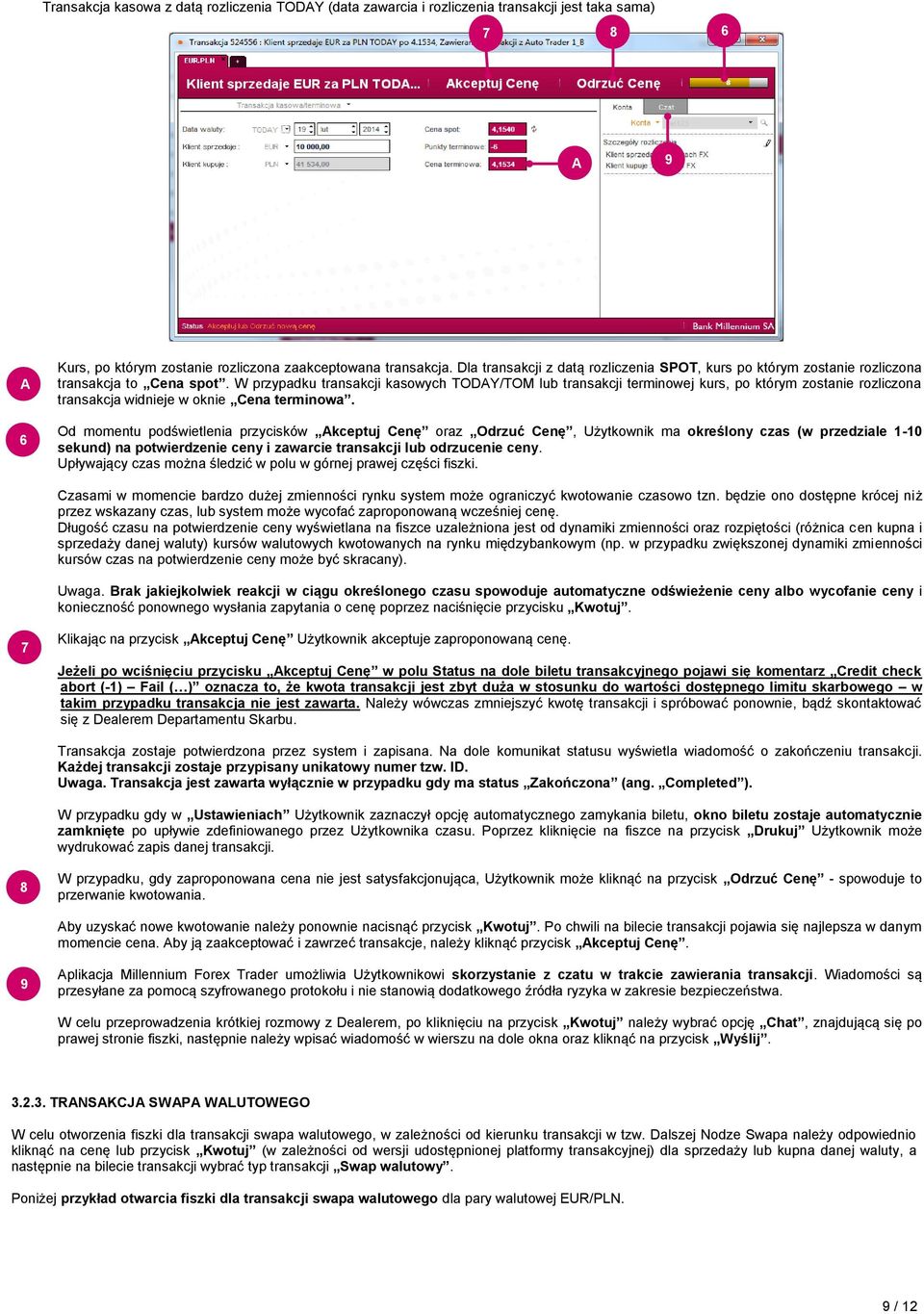 W przypadku transakcji kasowych TODAY/TOM lub transakcji terminowej kurs, po którym zostanie rozliczona transakcja widnieje w oknie Cena terminowa.