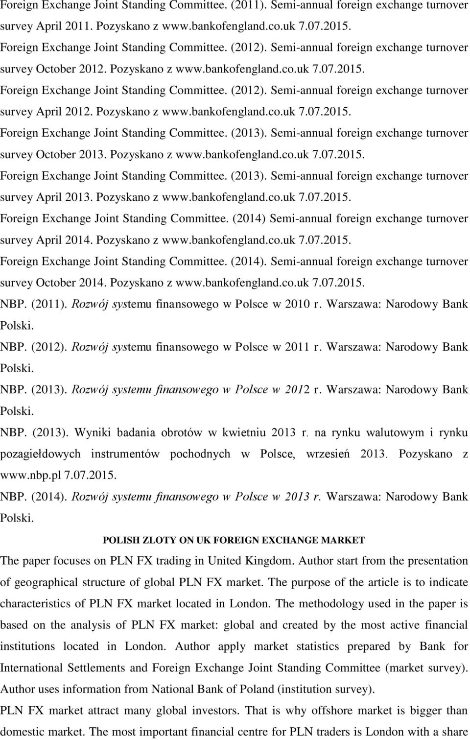 Semi-annual foreign exchange turnover survey April 2012. Pozyskano z www.bankofengland.co.uk 7.07.2015. Foreign Exchange Joint Standing Committee. (2013).