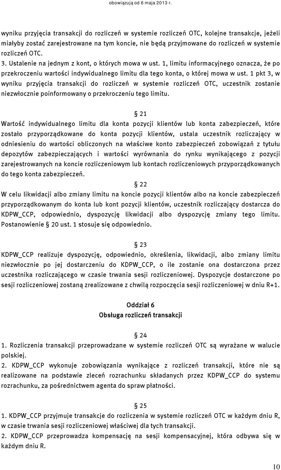 1 pkt 3, w wyniku przyjęcia transakcji do rozliczeń w systemie rozliczeń OTC, uczestnik zostanie niezwłocznie poinformowany o przekroczeniu tego limitu.