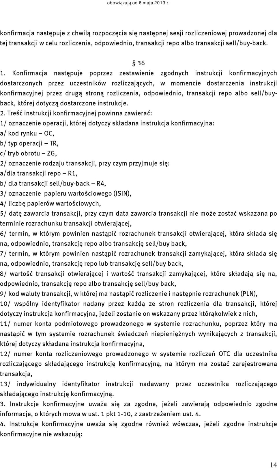 rozliczenia, odpowiednio, transakcji repo albo sell/buyback, której dotyczą dostarczone instrukcje. 2.