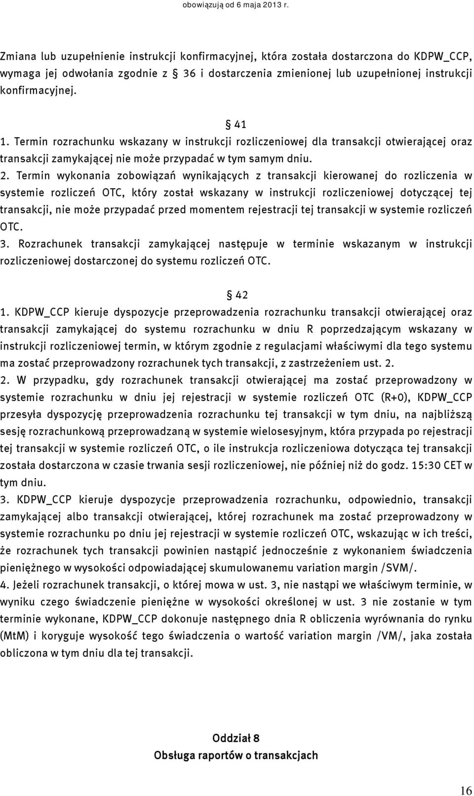 Termin wykonania zobowiązań wynikających z transakcji kierowanej do rozliczenia w systemie rozliczeń OTC, który został wskazany w instrukcji rozliczeniowej dotyczącej tej transakcji, nie może