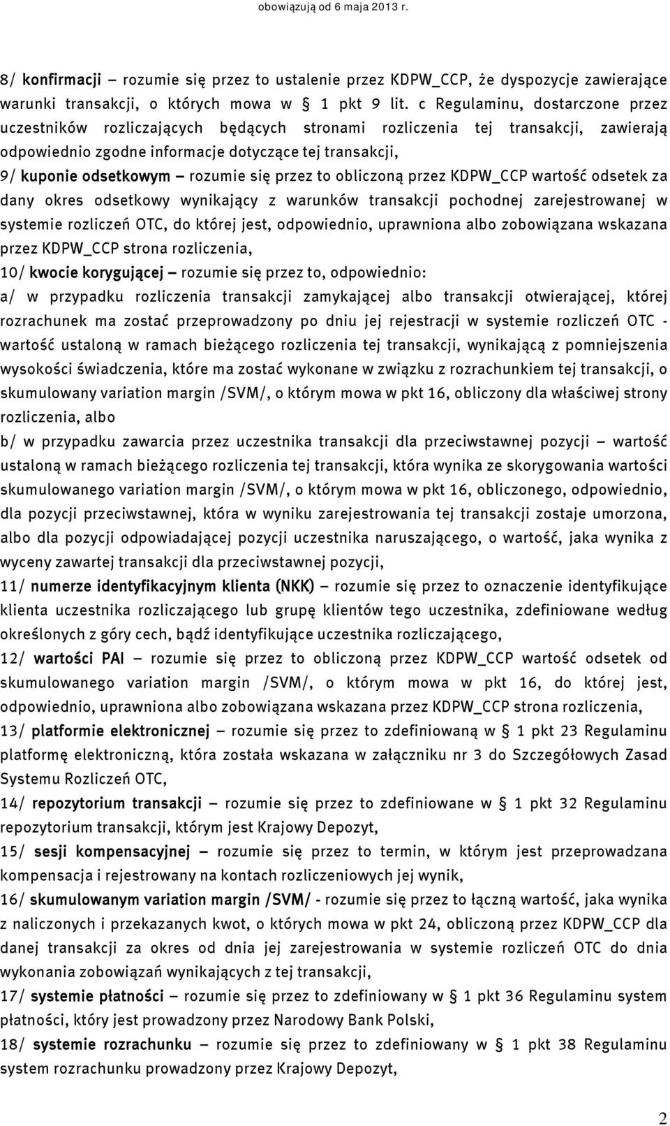 rozumie się przez to obliczoną przez KDPW_CCP wartość odsetek za dany okres odsetkowy wynikający z warunków transakcji pochodnej zarejestrowanej w systemie rozliczeń OTC, do której jest, odpowiednio,