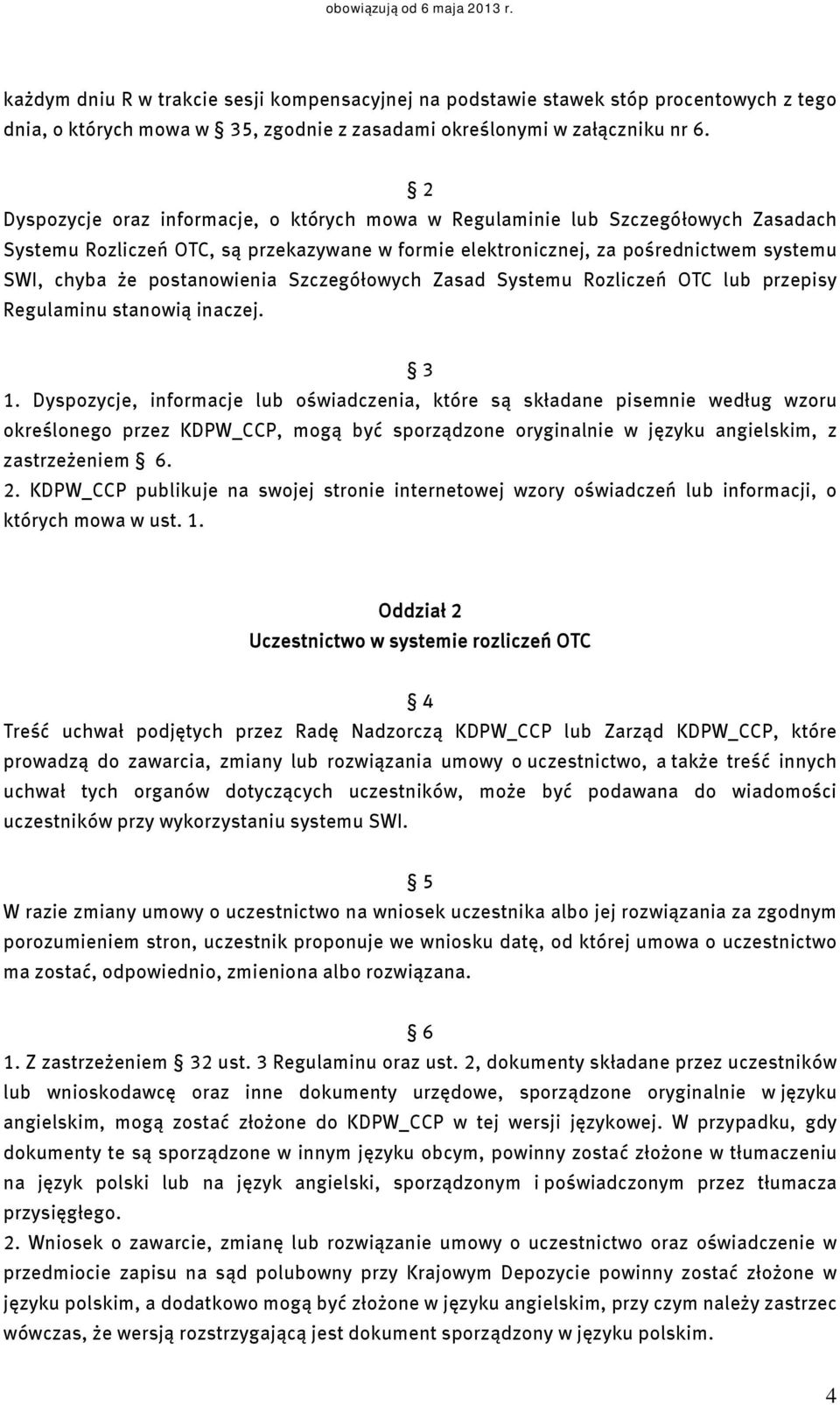 postanowienia Szczegółowych Zasad Systemu Rozliczeń OTC lub przepisy Regulaminu stanowią inaczej. 3 1.