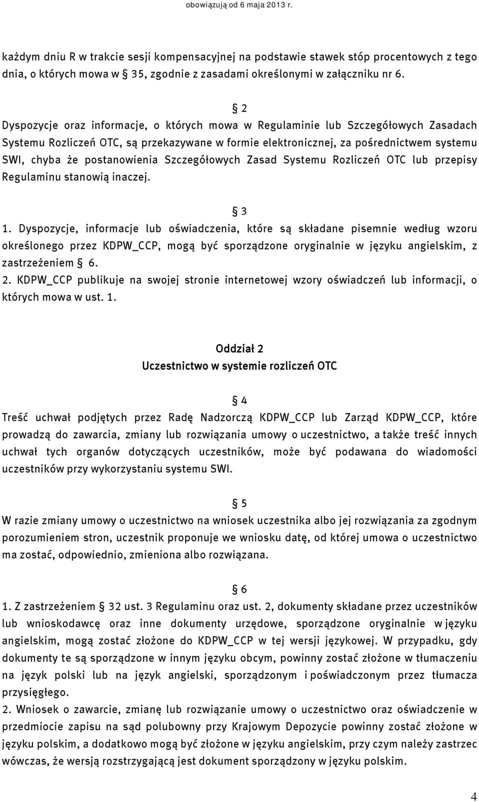 postanowienia Szczegółowych Zasad Systemu Rozliczeń OTC lub przepisy Regulaminu stanowią inaczej. 3 1.