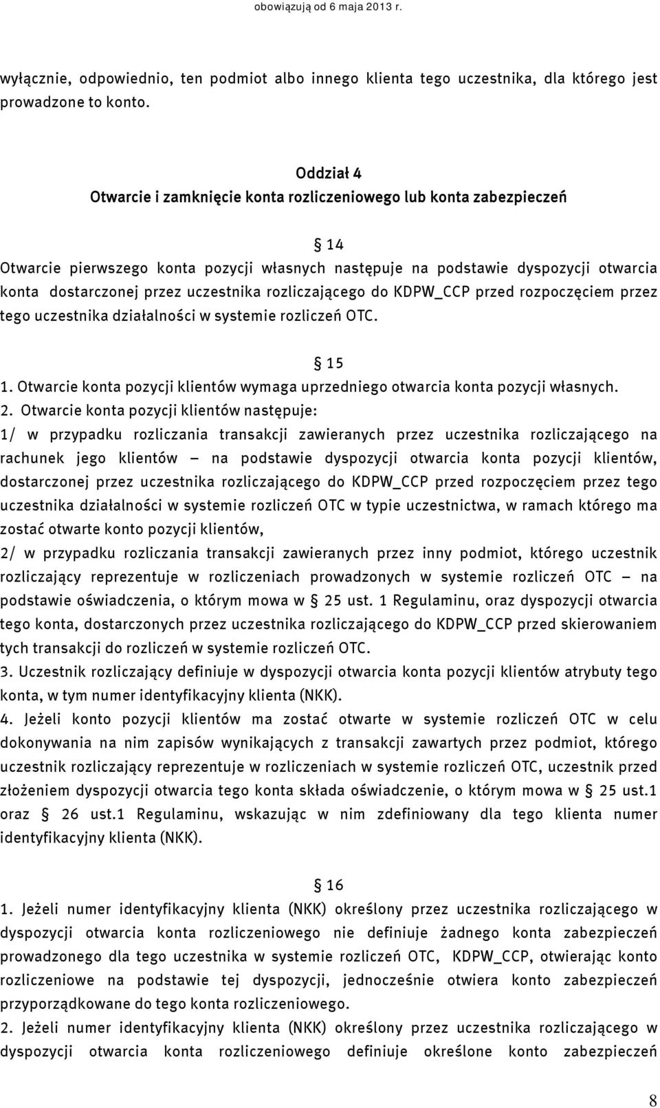 uczestnika rozliczającego do KDPW_CCP przed rozpoczęciem przez tego uczestnika działalności w systemie rozliczeń OTC. 15 1.