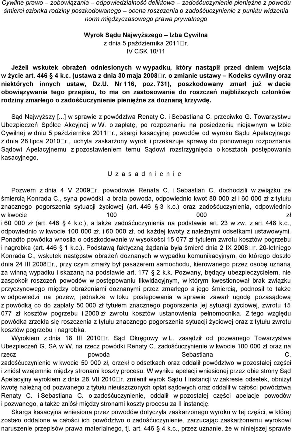 IV CSK 10/11 Jeżeli wskutek obrażeń odniesionych w wypadku, który nastąpił przed dniem wejścia w życie art. 446 4 k.c. (ustawa z dnia 30 maja 2008 r.