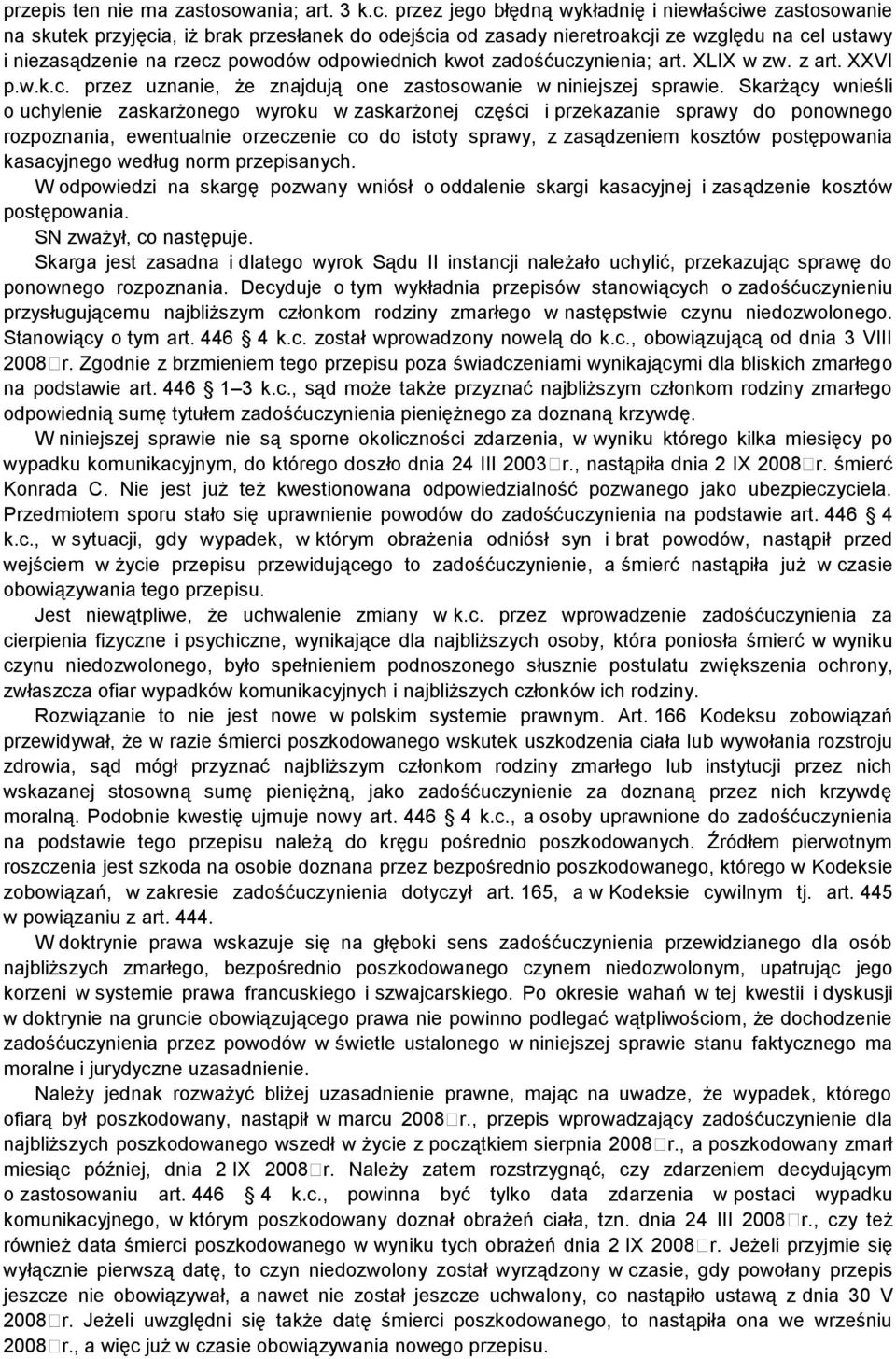 odpowiednich kwot zadośćuczynienia; art. XLIX w zw. z art. XXVI p.w.k.c. przez uznanie, że znajdują one zastosowanie w niniejszej sprawie.