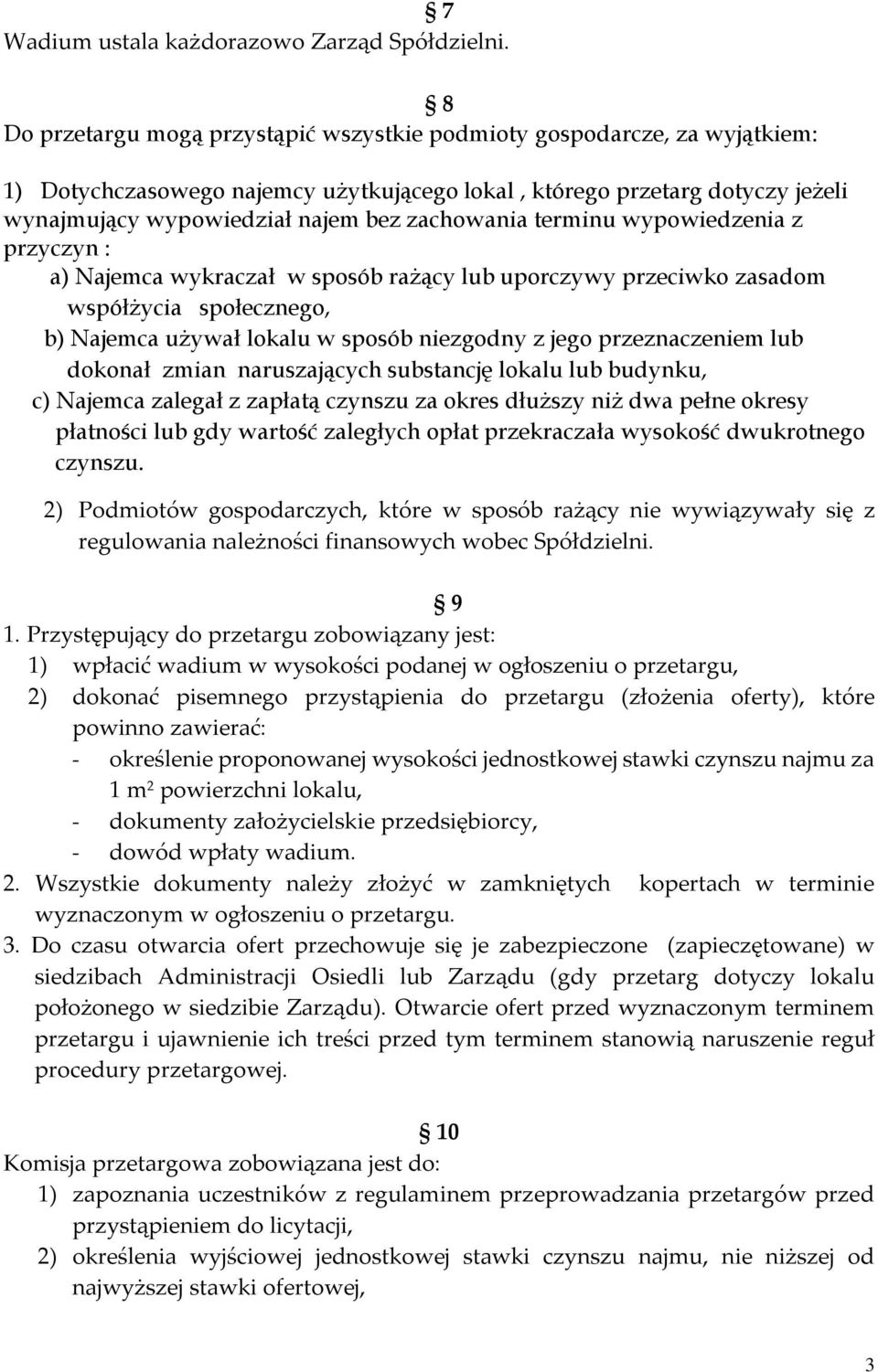 zachowania terminu wypowiedzenia z przyczyn : a) Najemca wykraczał w sposób rażący lub uporczywy przeciwko zasadom współżycia społecznego, b) Najemca używał lokalu w sposób niezgodny z jego