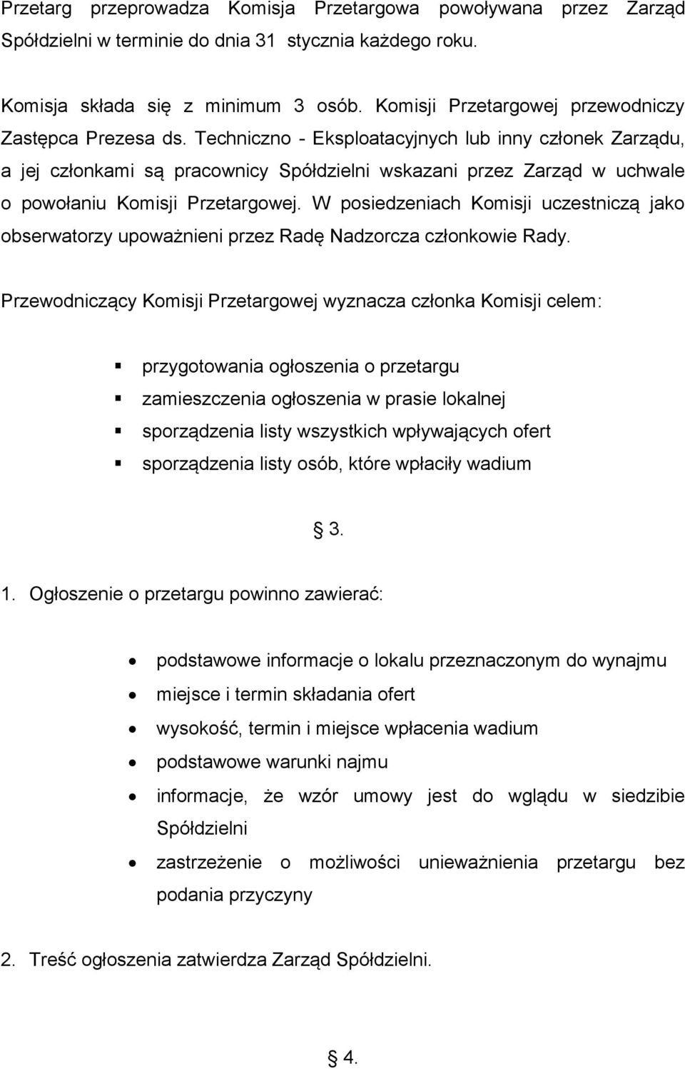 Techniczno - Eksploatacyjnych lub inny członek Zarządu, a jej członkami są pracownicy Spółdzielni wskazani przez Zarząd w uchwale o powołaniu Komisji Przetargowej.