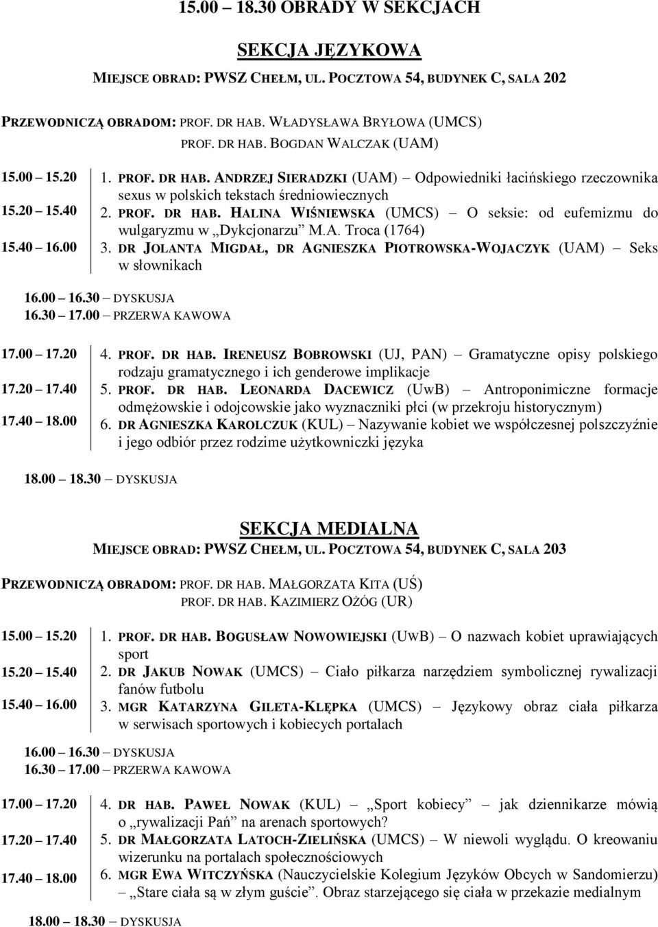 A. Troca (1764) 3. DR JOLANTA MIGDAŁ, DR AGNIESZKA PIOTROWSKA-WOJACZYK (UAM) Seks w słownikach 16.00 16.30 DYSKUSJA 4. PROF. DR HAB.
