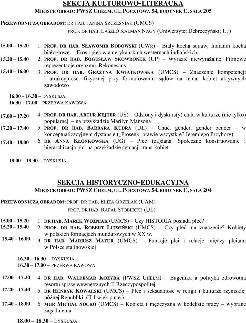 Filmowe reprezentacje orgazmu. Rekonesans 3. PROF. DR HAB. GRAŻYNA KWIATKOWSKA (UMCS) Znaczenie kompetencji i atrakcyjności fizycznej przy formułowaniu sądów na temat kobiet aktywnych zawodowo 16.