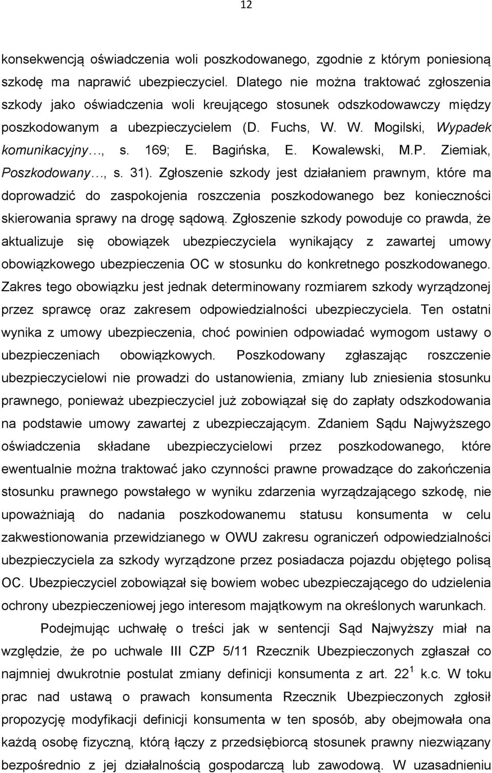 169; E. Bagińska, E. Kowalewski, M.P. Ziemiak, Poszkodowany, s. 31).