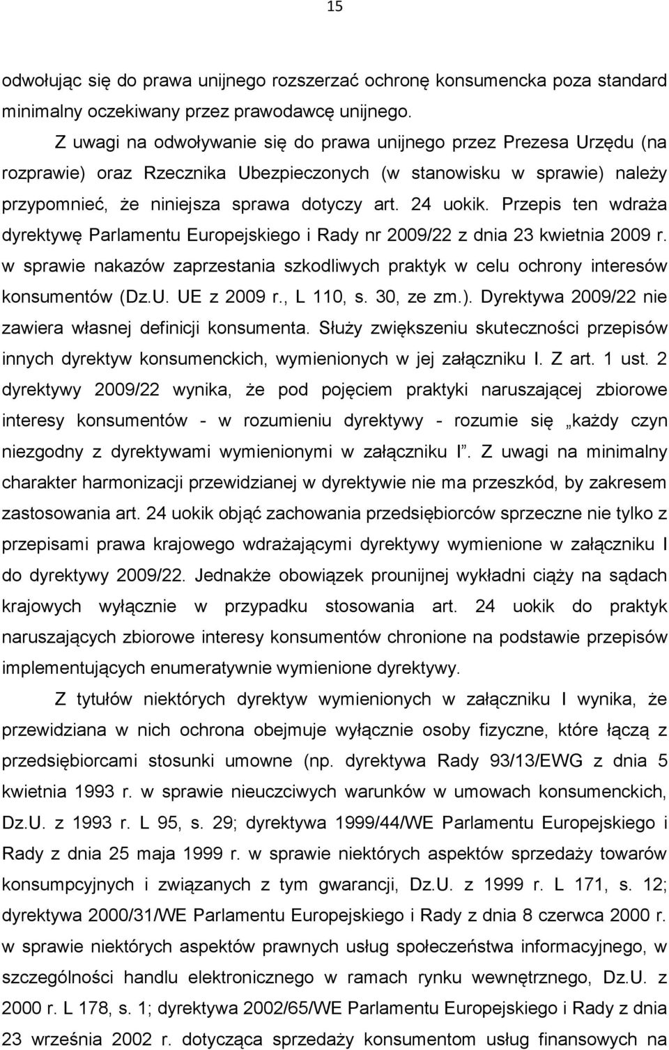 Przepis ten wdraża dyrektywę Parlamentu Europejskiego i Rady nr 2009/22 z dnia 23 kwietnia 2009 r. w sprawie nakazów zaprzestania szkodliwych praktyk w celu ochrony interesów konsumentów (Dz.U.