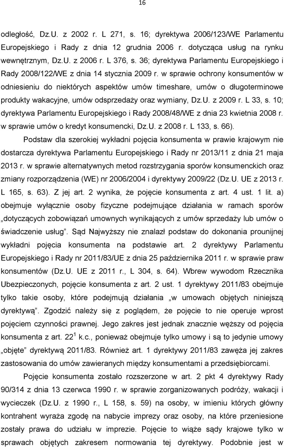 w sprawie ochrony konsumentów w odniesieniu do niektórych aspektów umów timeshare, umów o długoterminowe produkty wakacyjne, umów odsprzedaży oraz wymiany, Dz.U. z 2009 r. L 33, s.