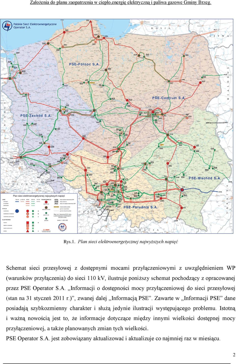 poniższy schemat pochodzący z opracowanej przez PSE Operator S.A. Informacji o dostępności mocy przyłączeniowej do sieci przesyłowej (stan na 31 styczeń 2011 r.