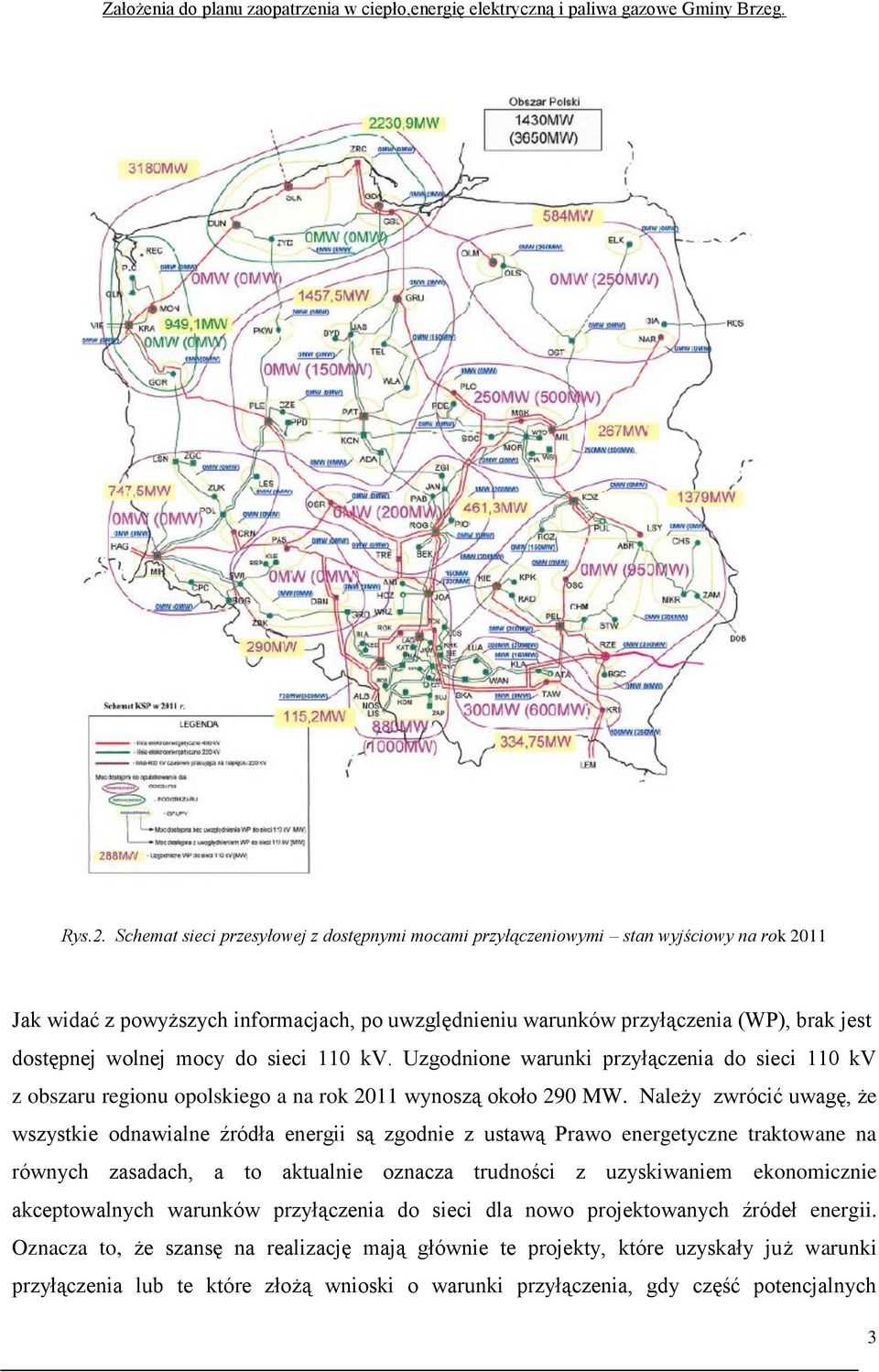 mocy do sieci 110 kv. Uzgodnione warunki przyłączenia do sieci 110 kv z obszaru regionu opolskiego a na rok 2011 wynoszą około 290 MW.