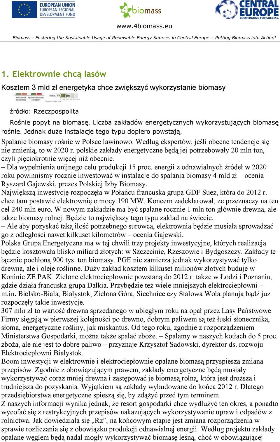 Jednak duże instalacje tego typu dopiero powstają. Spalanie biomasy rośnie w Polsce lawinowo. Według ekspertów, jeśli obecne tendencje się nie zmienią, to w 2020 r.