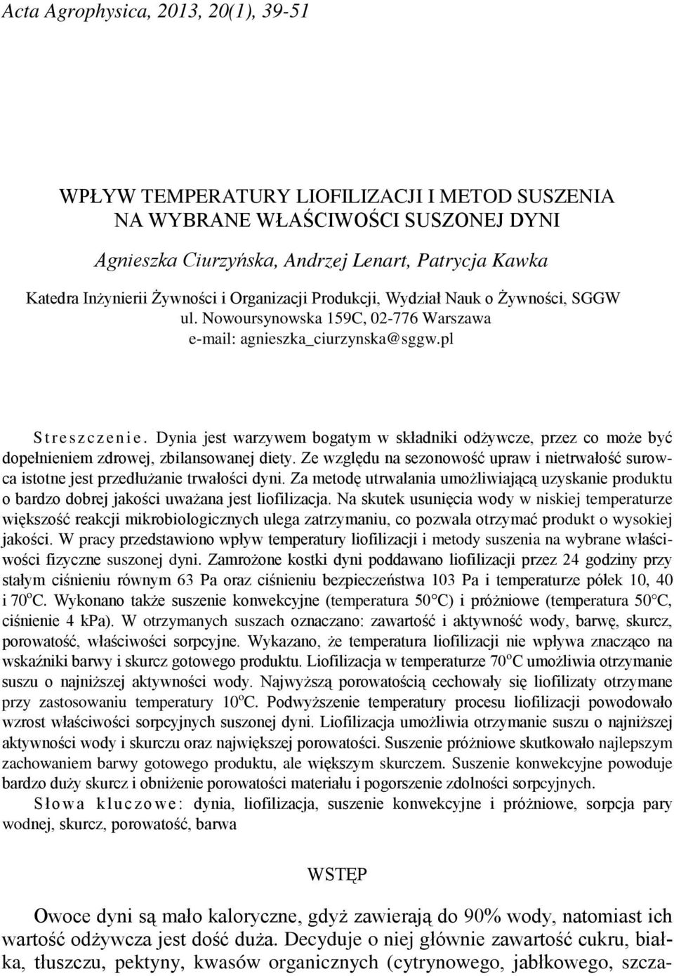 Dyni jest wrzywem ogtym w skłdniki odżywze, przez o może yć dopełnieniem zdrowej, zilnsownej diety. Ze względu n sezonowość uprw i nietrwłość surow istotne jest przedłużnie trwłośi dyni.