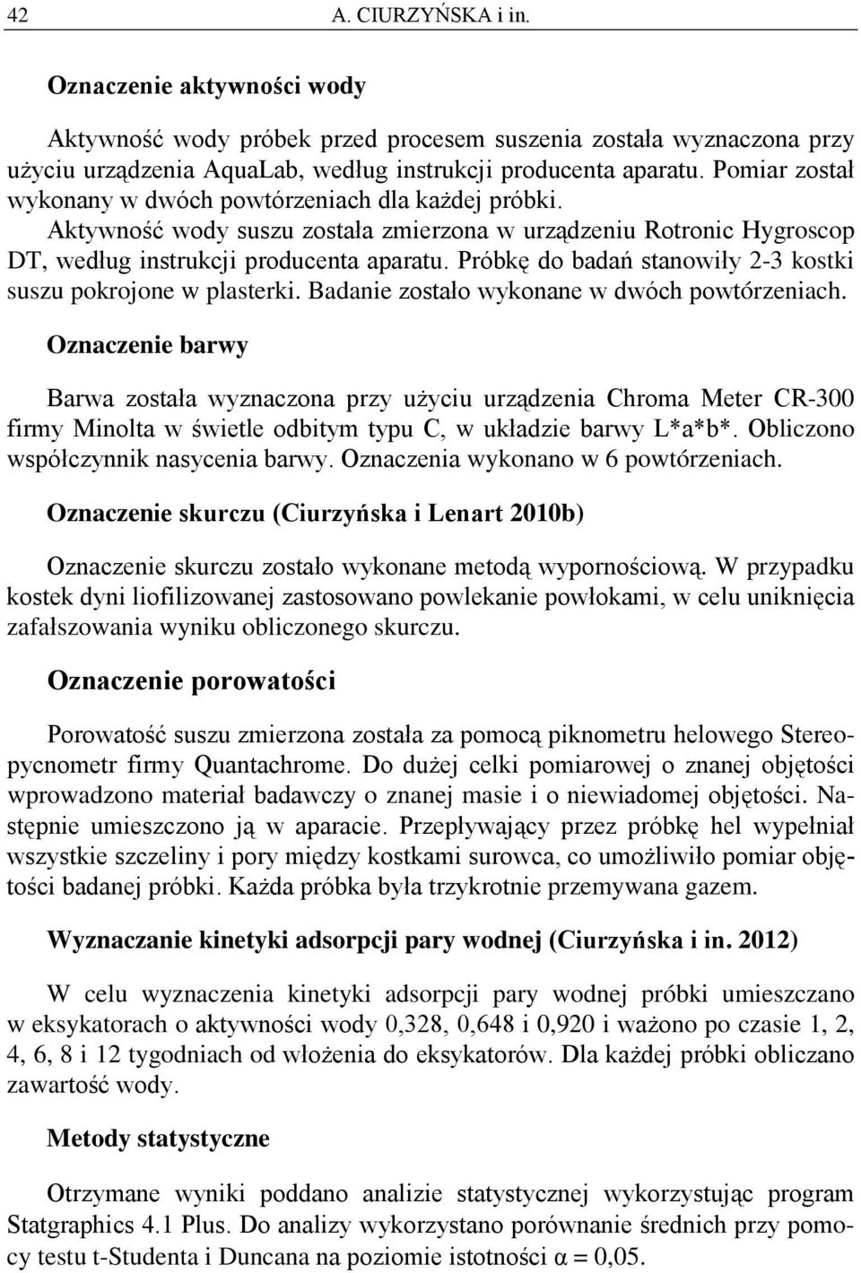 Prókę do dń stnowiły 2-3 kostki suszu pokrojone w plsterki. Bdnie zostło wykonne w dwóh powtórzenih.