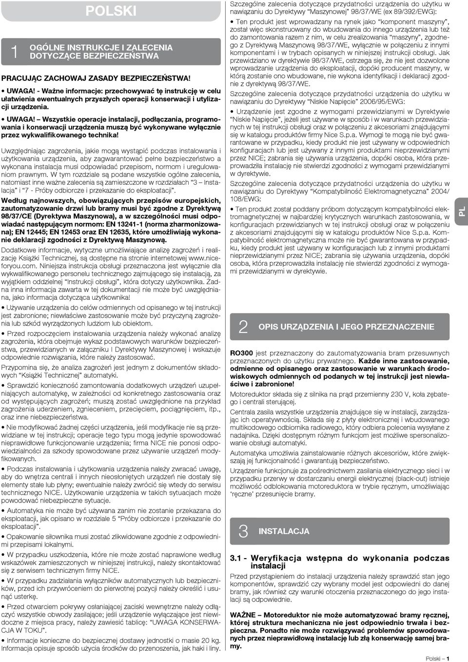 Wszystkie operacje instalacji, podłączania, programowania i konserwacji urządzenia muszą być wykonywane wyłącznie przez wykwalifikowanego technika!