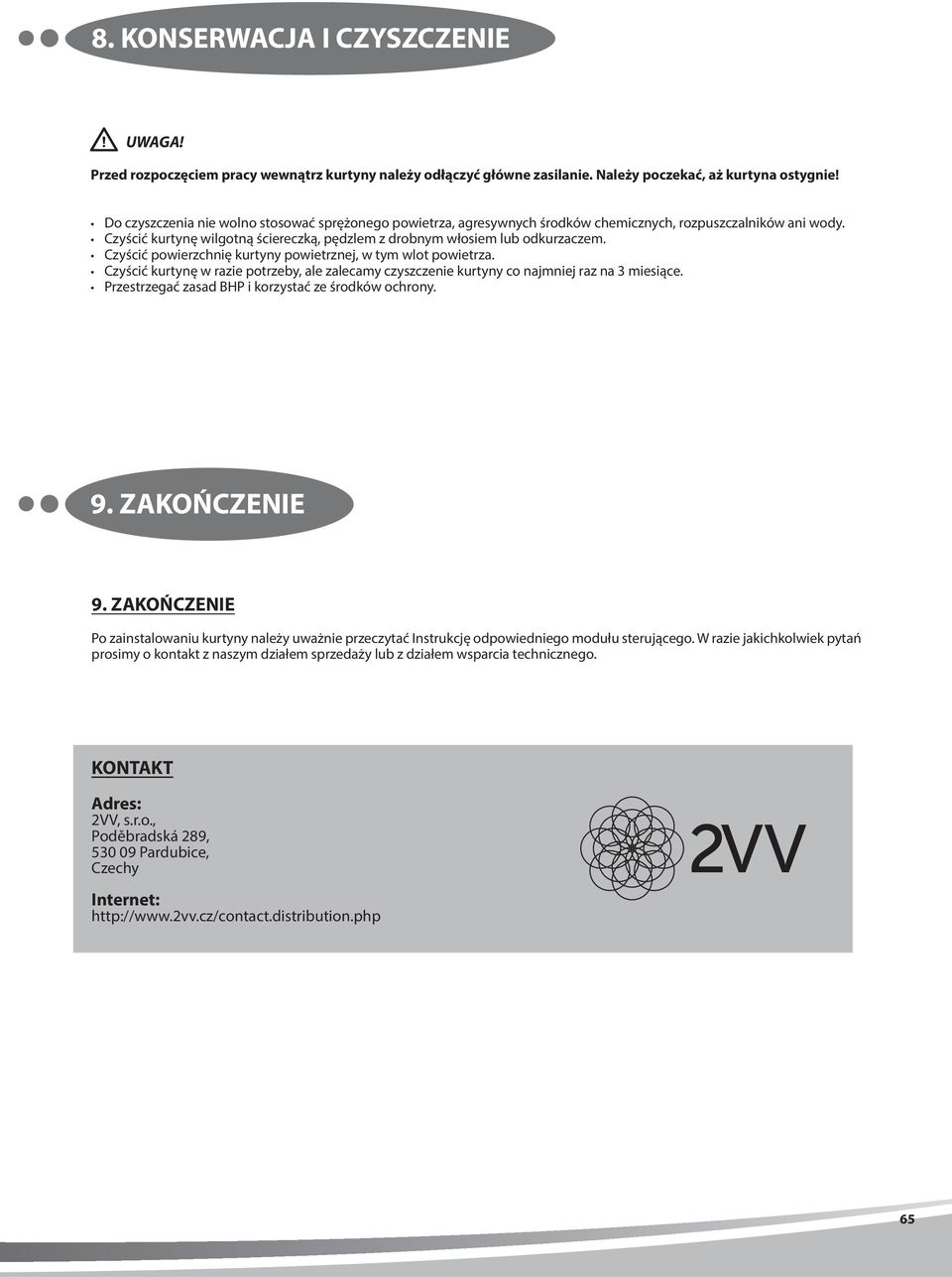 Czyścić powierzchnię kurtyny powietrznej, w tym wlot powietrza. Czyścić kurtynę w razie potrzeby, ale zalecamy czyszczenie kurtyny co najmniej raz na 3 miesiące.