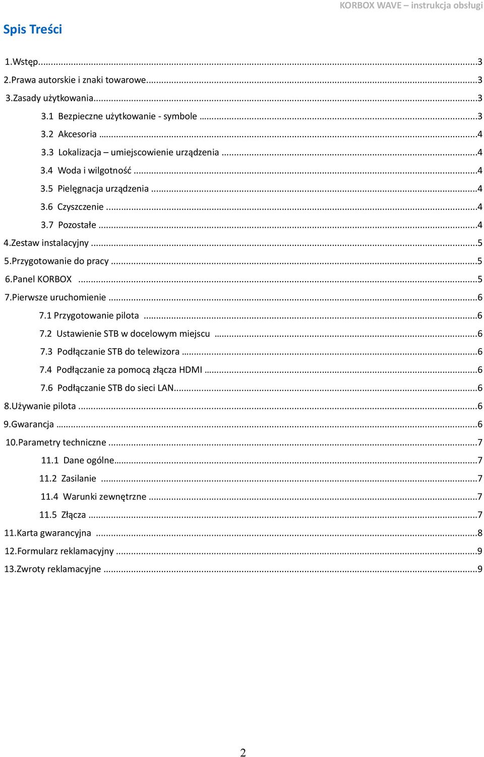 ..6 7.2 Ustawienie STB w docelowym miejscu...6 7.3 Podłączanie STB do telewizora...6 7.4 Podłączanie za pomocą złącza HDMI...6 7.6 Podłączanie STB do sieci LAN...6 8.Używanie pilota...6 9.Gwarancja.