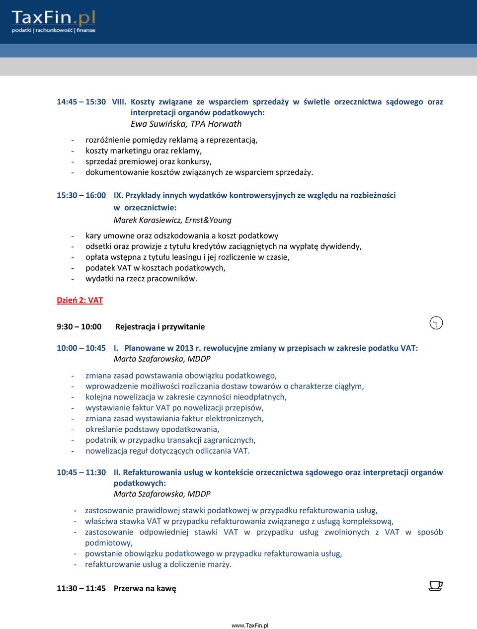 marketingu oraz reklamy, - sprzedaż premiowej oraz konkursy, - dokumentowanie kosztów związanych ze wsparciem sprzedaży. 15:30 16:00 IX.